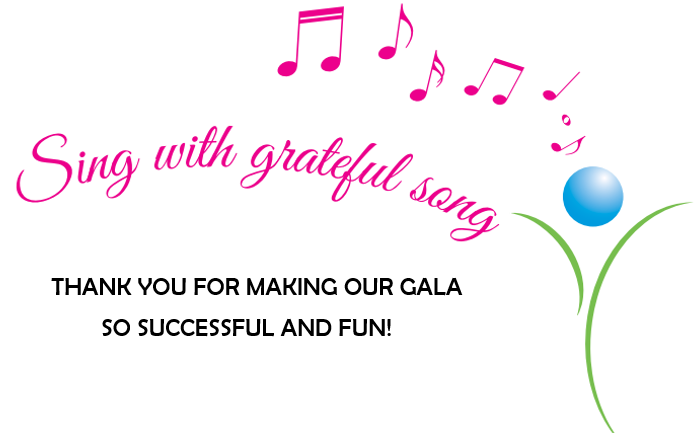 Sing with grateful song – Thank you for making our Gala so Successful and Fun!